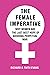 The Female Imperative: Why ...