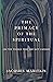 The Primacy of the Spiritual: On the Things That Are Not Caesar’s