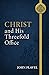 Christ and His Threefold Of...