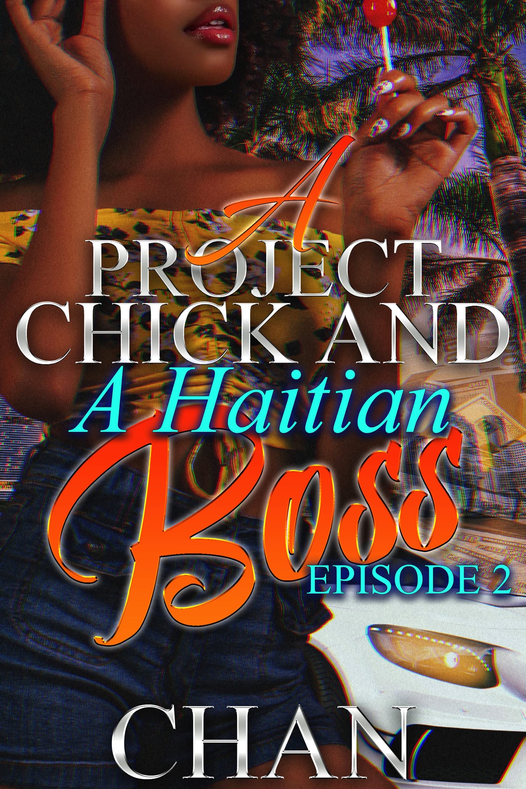A Project Chick And A Haitian Boss Episode Two (Kindle Edition)