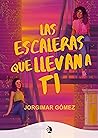 Las Escaleras Que Llevan A Ti by Jorgimar Gómez