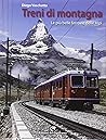 Treni di montagna. Le più belle ferrovie delle Alpi by Diego Vaschetto