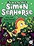 Into the Kelp Forest (5) (The Not-So-Tiny Tales of Simon Seahorse)