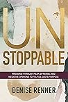 Unstoppable: Pressing Through Fear, Offense, and Negative Opinions to Fulfill God's Purpose