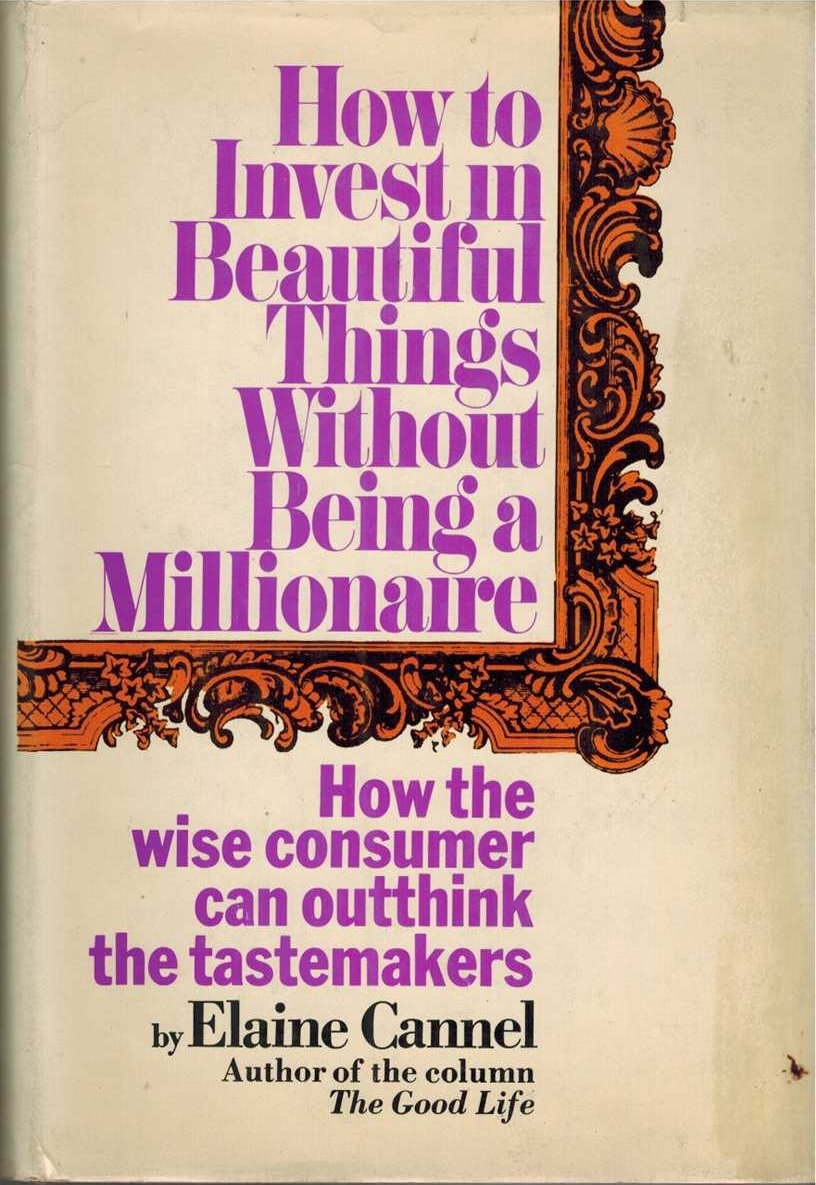 How to Invest in Beautiful Things Without Being a Millionaire: How the Clever Consumer Can Outthink the Tastemakers.