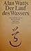 Der Lauf des Wassers. Eine Einführung in den Taoismus by Alan W. Watts Der Lauf des Wassers. Eine Einführung in den Taoismus by Alan W. Watts