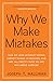 Why We Make Mistakes: How We Look Without Seeing, Forget Things in Seconds, and Are All Pretty Sure We Are Way Above Average