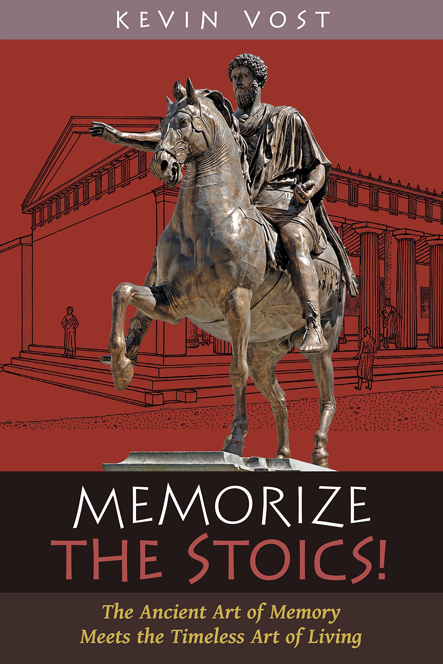 Memorize the Stoics!: The Ancient Art of Memory Meets the Timeless Art of Living (Kindle Edition)