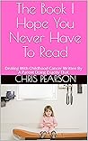 The Book I Hope You Never Have To Read: Dealing With Childhood Cancer Written By A Parent Doing Exactly That