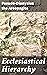 Ecclesiastical Hierarchy: Enriched edition. Exploring the Divine Hierarchy: A Journey of Spiritual Enlightenment and Mystical Insights
