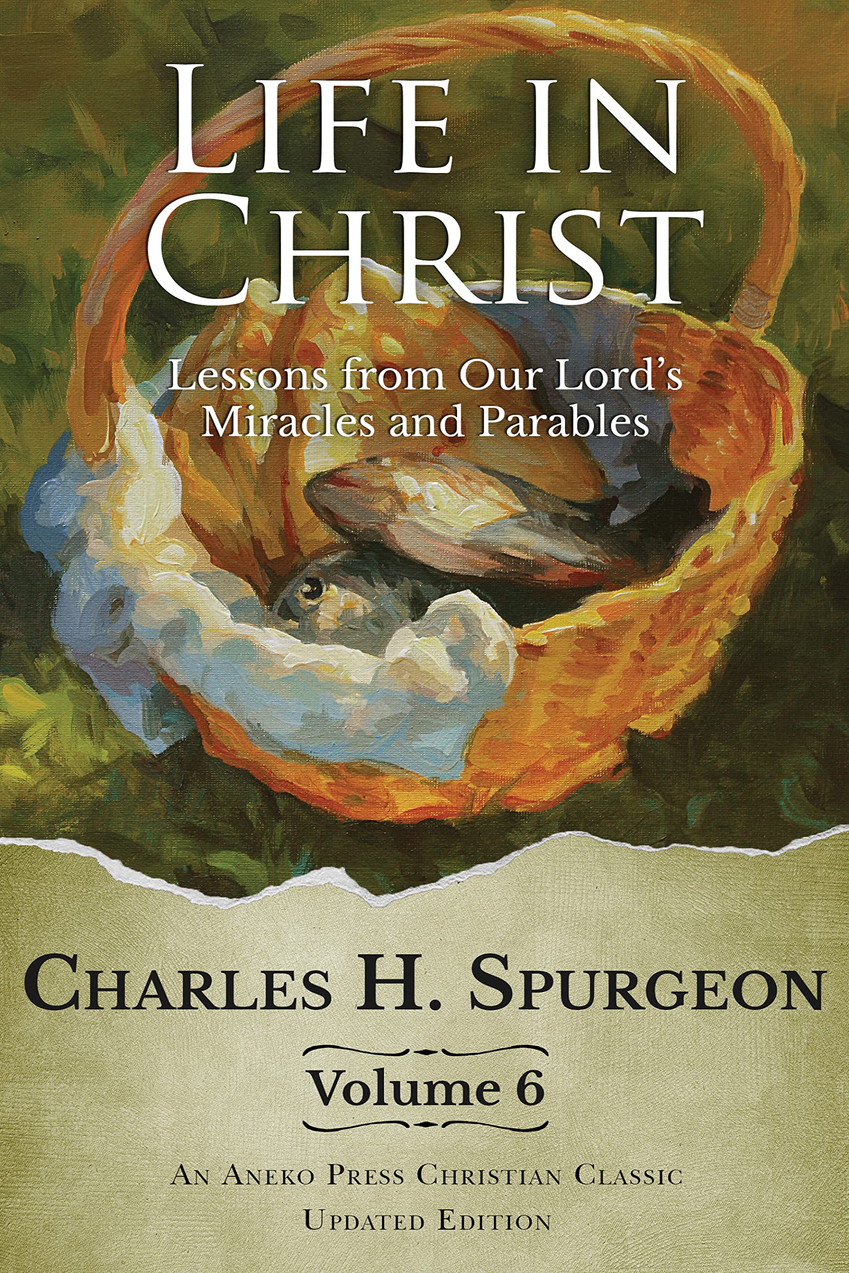 Life in Christ Vol 6: Lessons from Our Lord's Miracles and Parables [Updated and Annotated] (Kindle Edition)