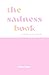 The Sadness Book - A Journa...