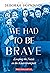 We Had to Be Brave: Escaping the Nazis on the Kindertransport (Scholastic Focus)