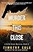 Murder This Close (A Gold Coast Mystery Book 2)