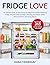 Fridge Love Cookbook: An Ultimate Guide To Maintaining An Organized Fridge Reducing Food Waste and Saving Money, and 500-Day “Fix-and-Forget” Recipes for Ready-to-Eat Meals.