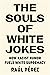 The Souls of White Jokes: H...