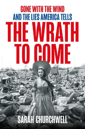 The Wrath to Come: Gone with the Wind and the Lies America Tells