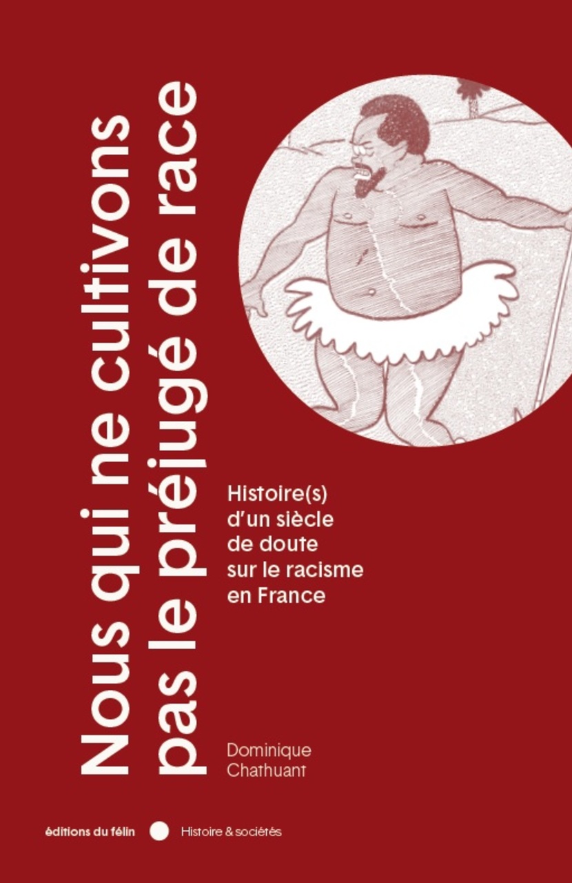 Nous qui ne cultivons pas le préjugé de race : histoire(s) d'un siècle de doute sur le racisme en France