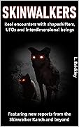SKINWALKERS : Real encounters with shapeshifters, UFOs and interdimensional beings - Featuring new reports from the Skinwalker Ranch and beyond! (Lee Brickley's Paranormal X-Files)