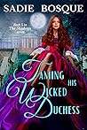 Taming His Wicked Duchess by Sadie Bosque