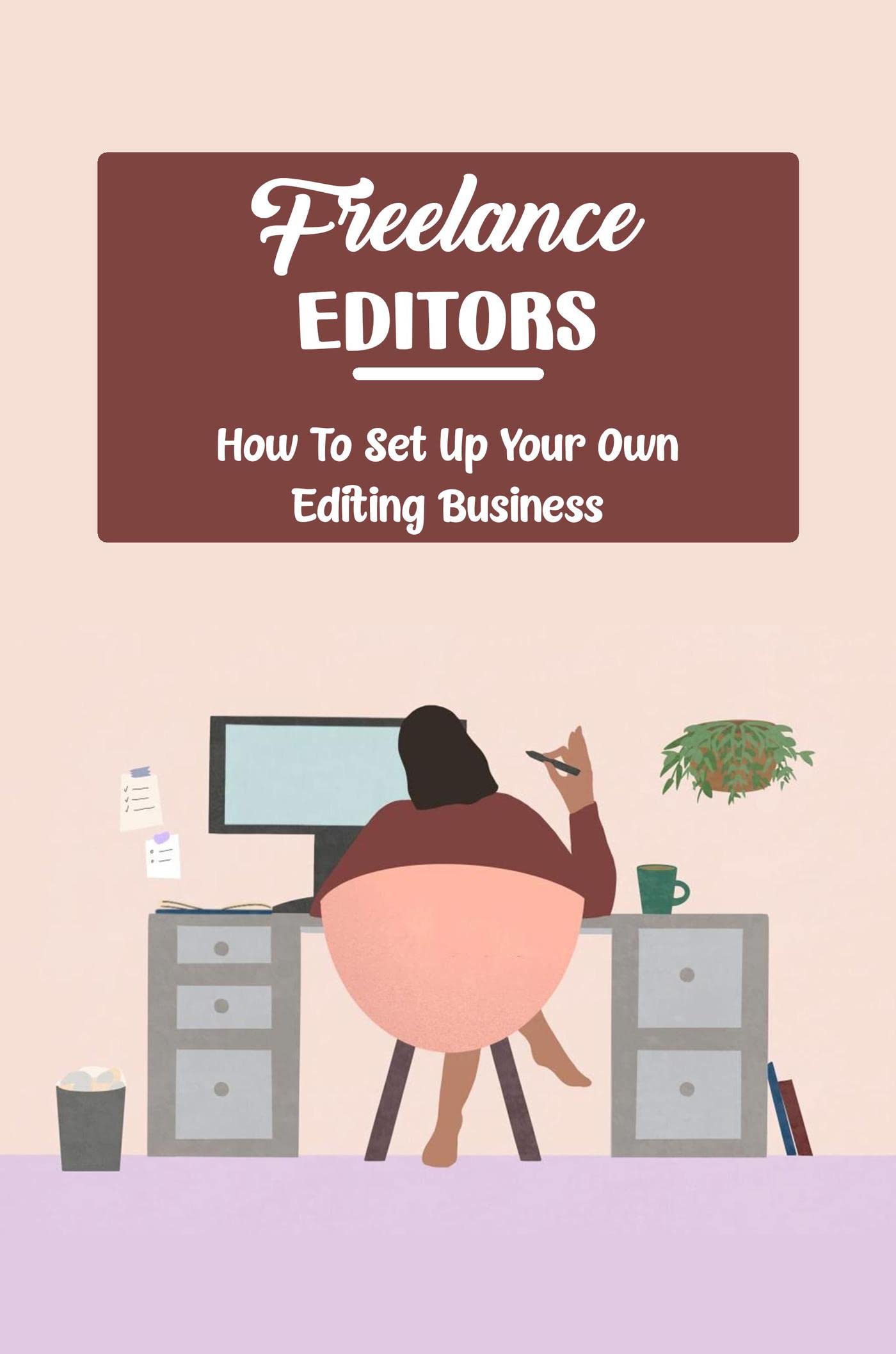 Freelance Editors: How To Set Up Your Own Editing Business (Kindle Edition)