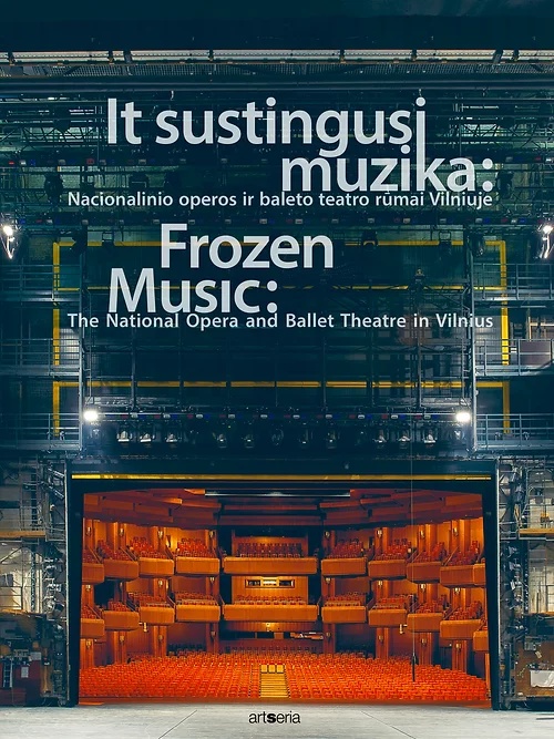 It sustingusi muzika: Nacionalinio operos ir baleto teatro rūmai Vilniuje / Frozen music: The National Opera and Ballet Theatre in Vilnius