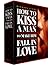 How To Kiss A Man To Make H...
