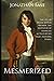 Mesmerized: The life of Franz Anton Mesmer, the inventor of hypnosis, as told by his valet, Antoine Dorn.