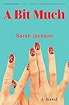 A Bit Much by Sarah Jackson A Bit Much by Sarah Jackson