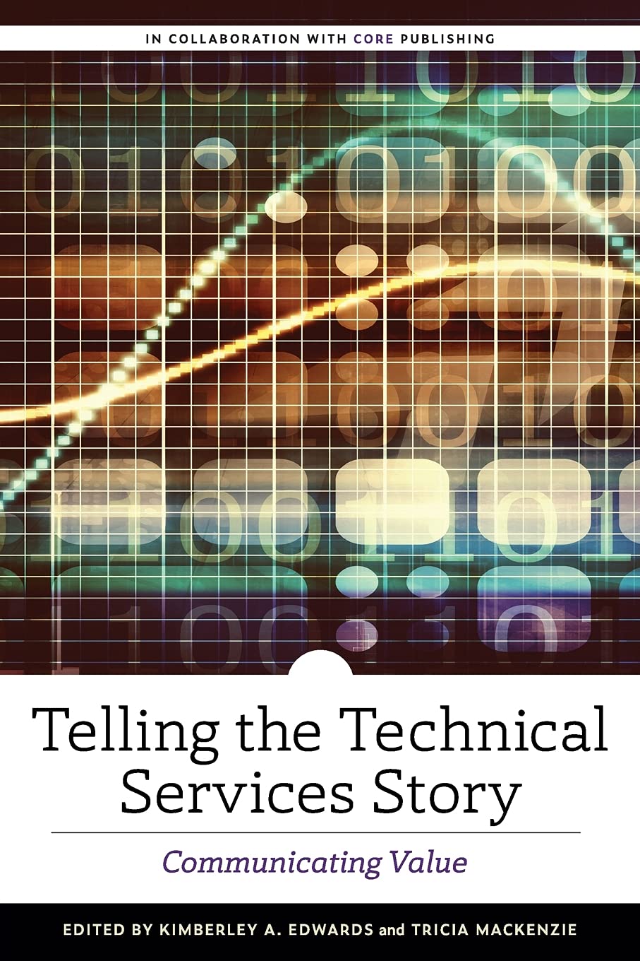 Telling the Technical Services Story: Communicating Value (ALCTS Monograph)