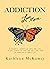 Addiction Love, Mom by Kathleen McKamey