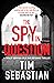 The Spy in Question: A tota...