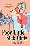 Book cover for Poor Little Sick Girls: A love letter to unacceptable women