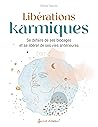Libérations karmiques: Se défaire de ses blocages et se libérer de ses vies antérieures
