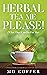 Herbal Tea Me Please! by MO COFFER