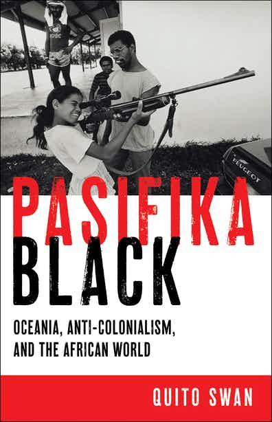 Pasifika Black: Oceania, Anti-colonialism, and the African World