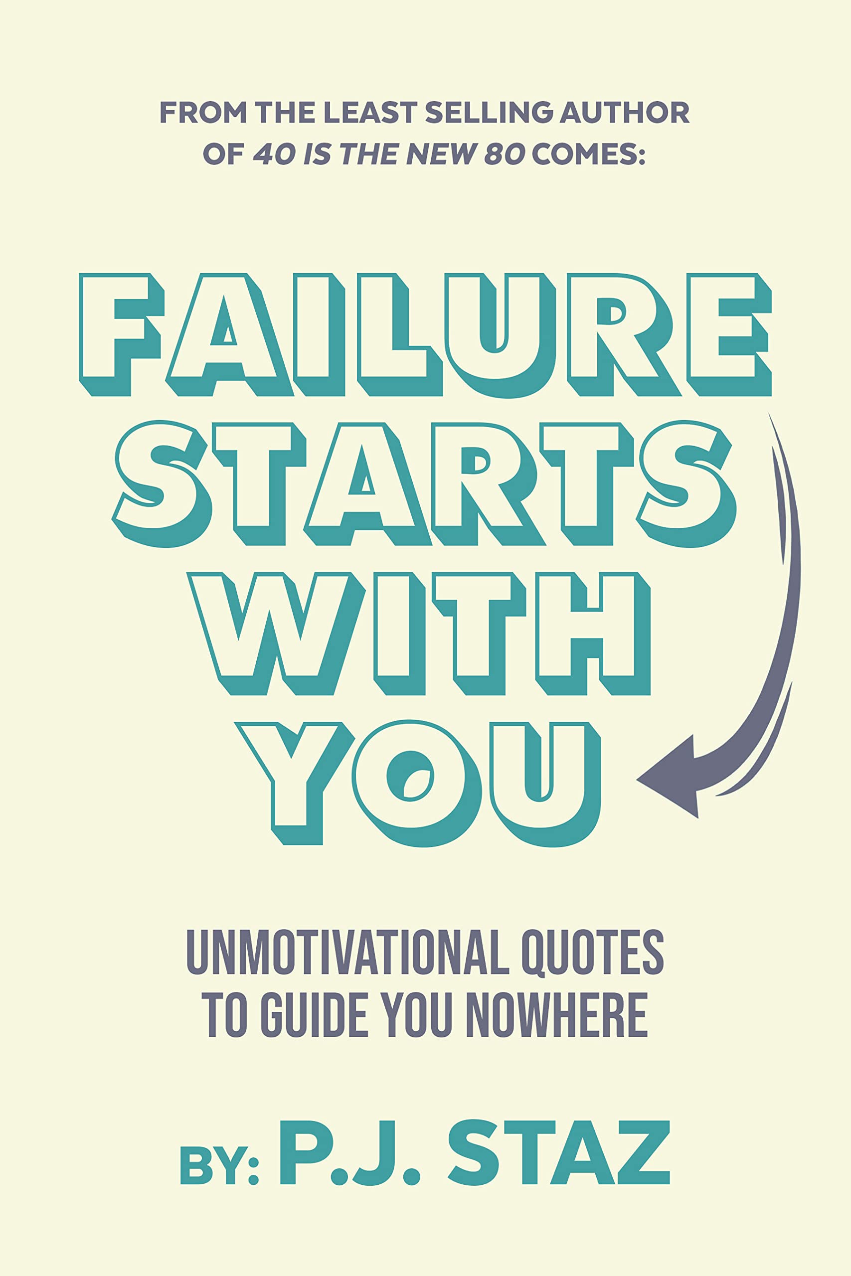 Failure Starts with You: Unmotivational Quotes to Guide You Nowhere (Kindle Edition)