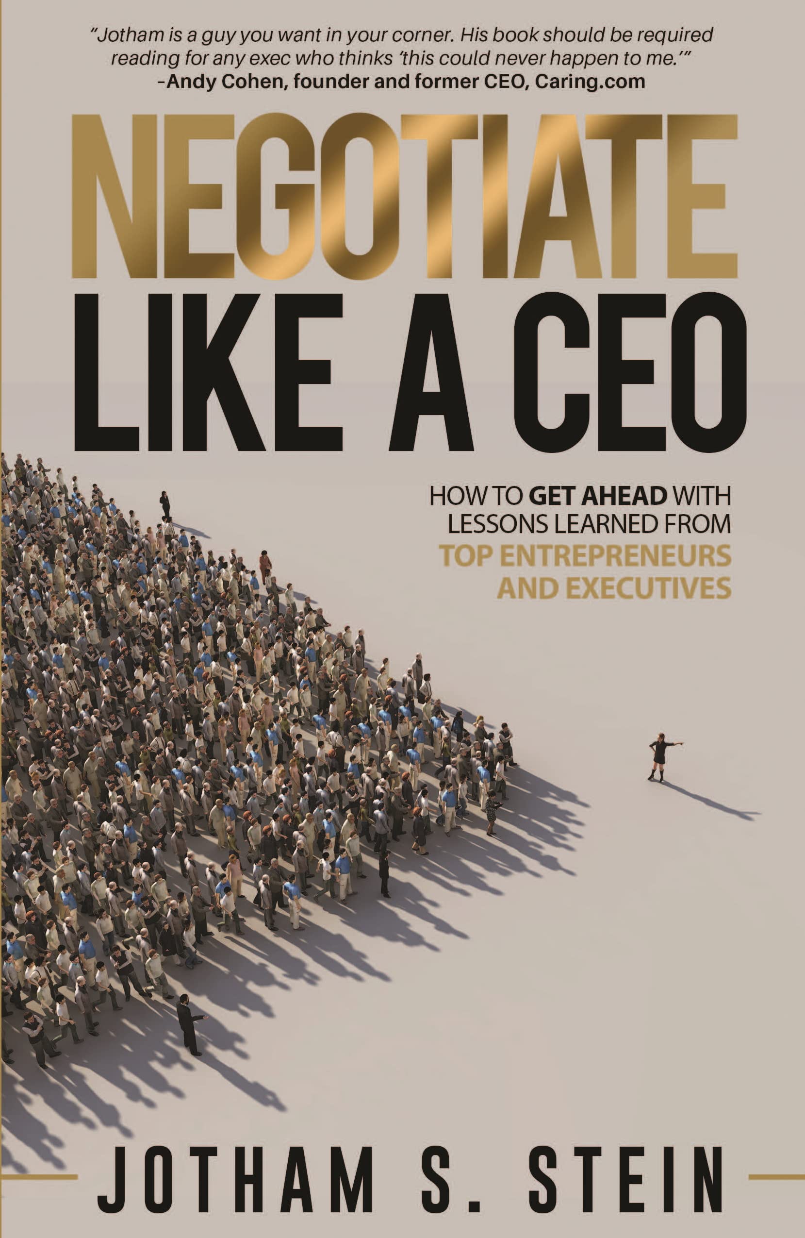 Negotiate Like A CEO: How to Get Ahead with Lessons Learned From Top Entrepreneurs and Executives (Paperback)