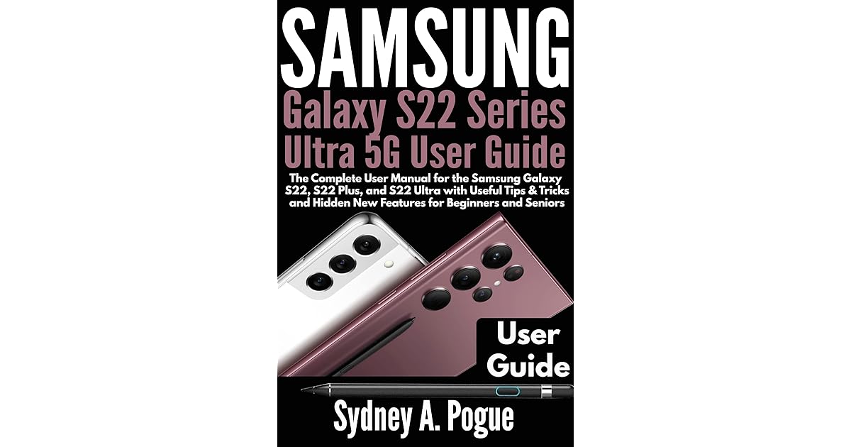Samsung Galaxy S22 Series Ultra 5G User Guide The Complete User Manual