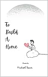 To Build A Home