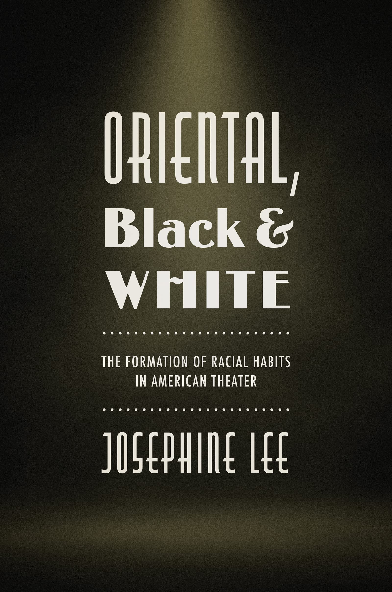 Oriental, Black, and White: The Formation of Racial Habits in American Theater (Kindle Edition)