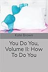 You Do You, Volume II: How To Do You