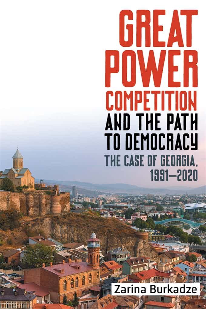 Great Power Competition and the Path to Democracy: The Case of Georgia, 1991-2020 (Hardcover)