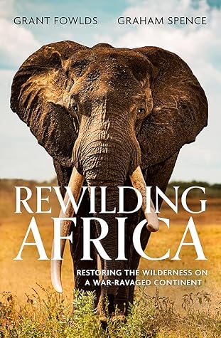 Rewilding Africa: Restoring the Wilderness on a War-ravaged Continent