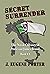 Secret Surrender by J. Eugene Porter