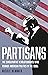 Partisans: The Conservative Revolutionaries Who Remade American Politics in the 1990s
