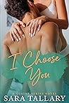 I Choose You by Sara Tallary I Choose You by Sara Tallary