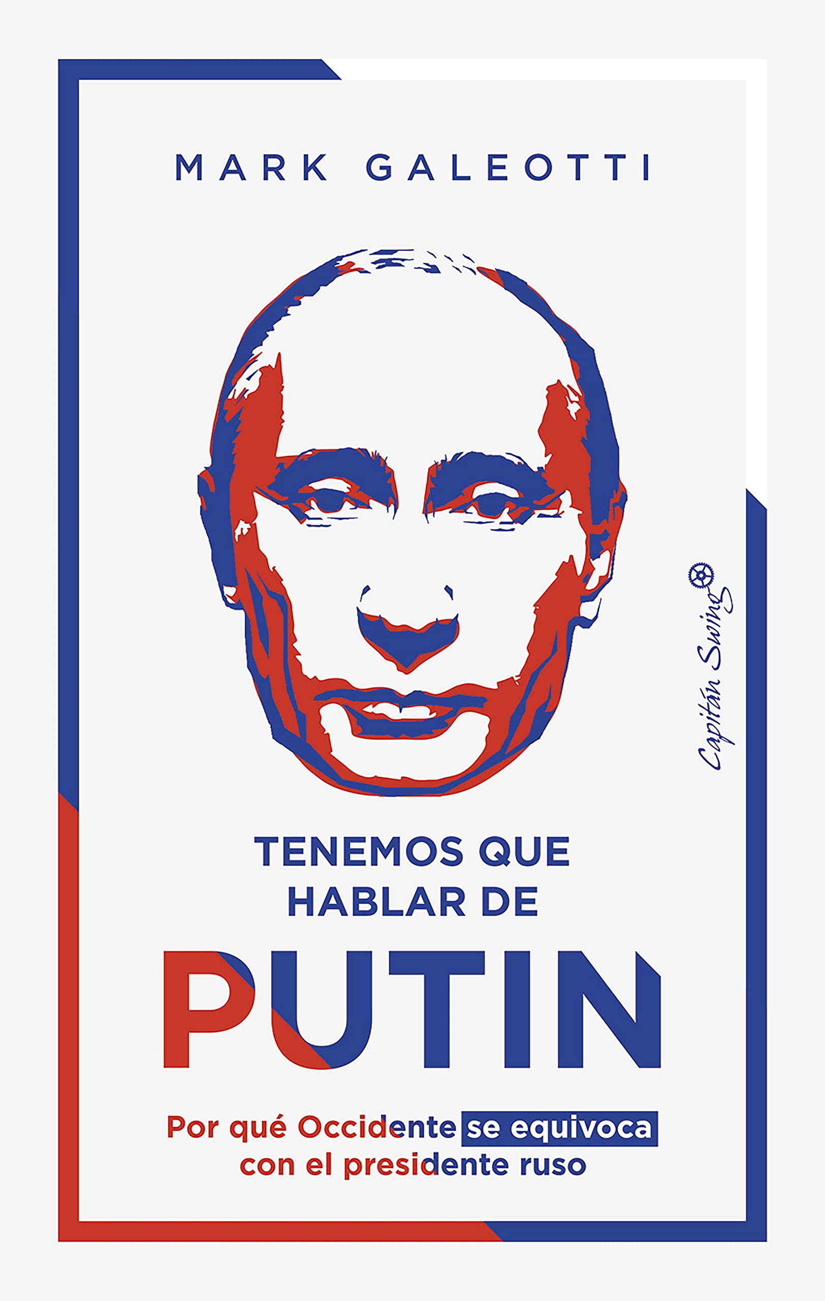 Portada de Tenemos que hablar de Putin: Por qué Occidente se equivoca con el presidente ruso, de Mark Galeotti