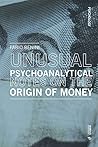Unusual Psychoanalytical Notes on the Origin of Money by Fabio Benini