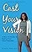 Cast Your Vision: A How-To ...